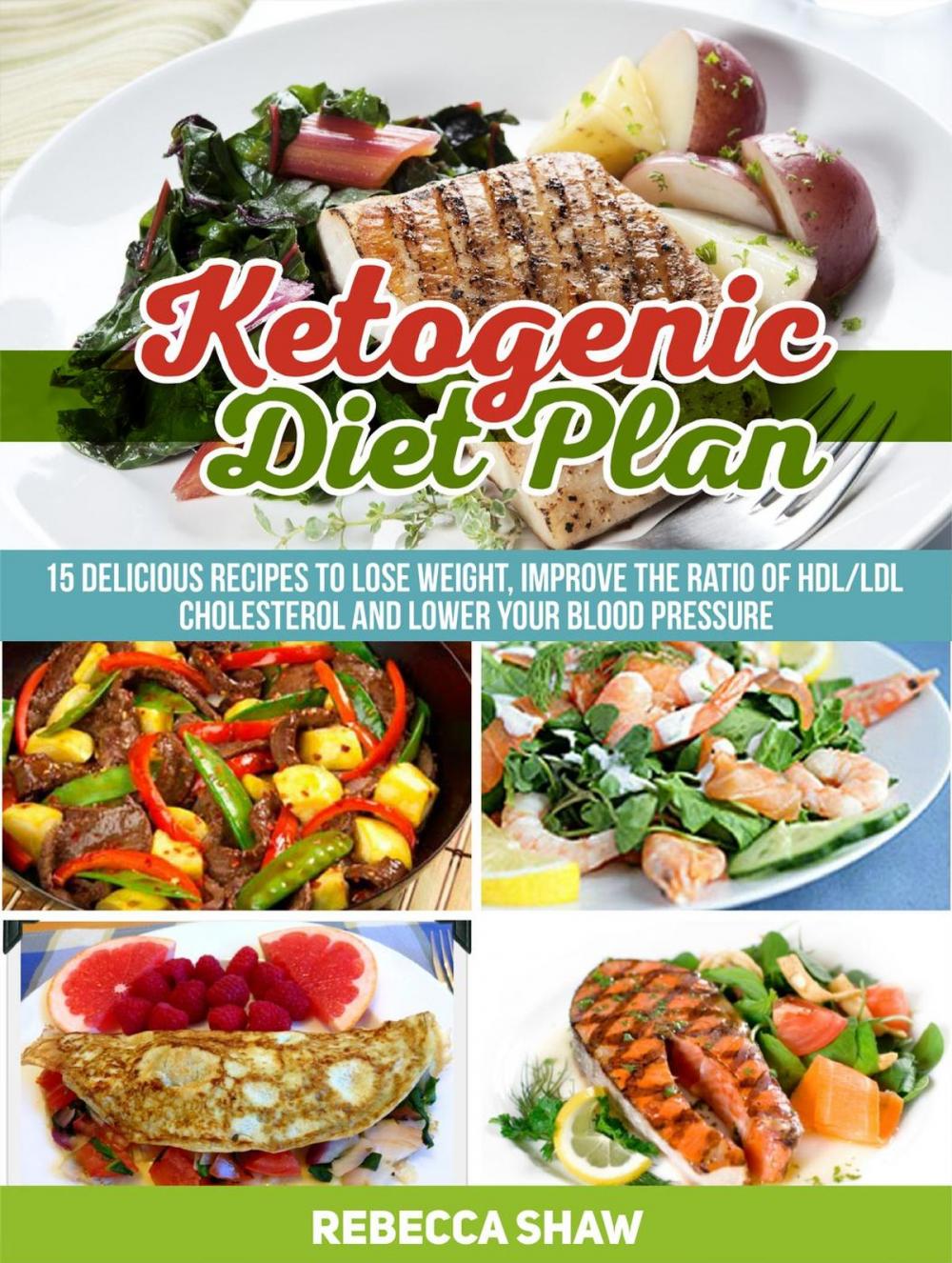 Big bigCover of Ketogenic Diet Plan: 15 Delicious Recipes to Lose Weight, Improve the Ratio of Hdl/Ldl Cholesterol and Lower Your Blood Pressure