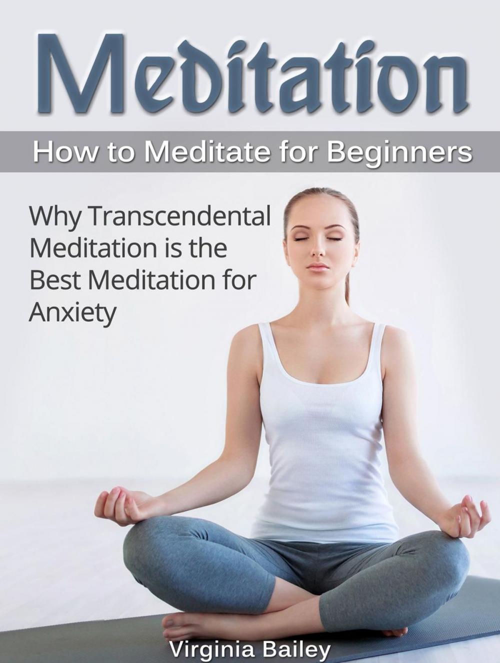 Big bigCover of Meditation: How to Meditate for Beginners. Why Transcendental Meditation is the Best Meditation for Anxiety