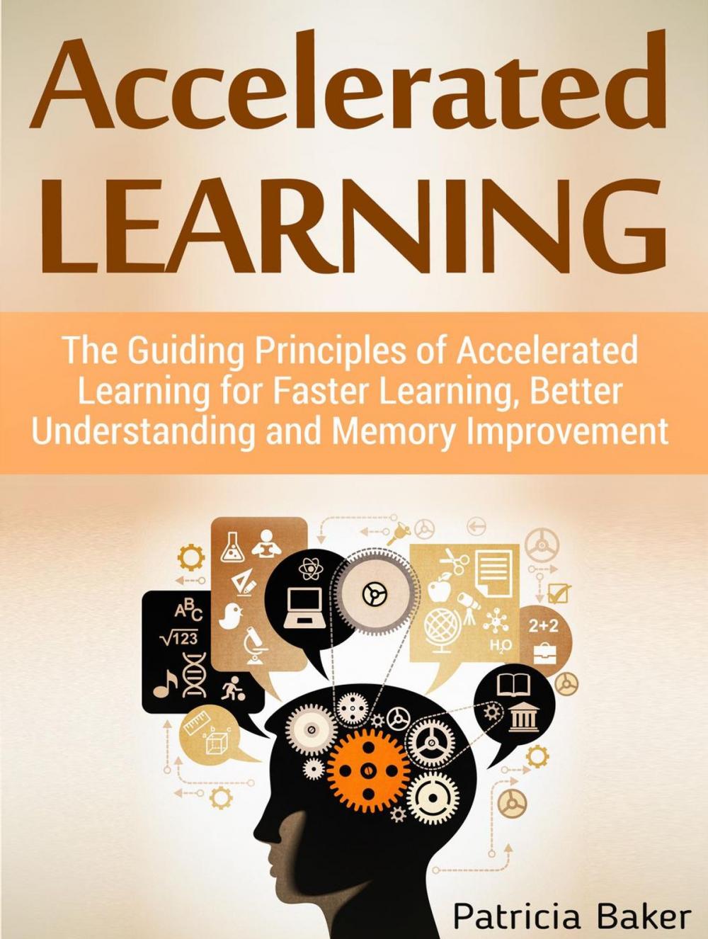 Big bigCover of Accelerated Learning: The Guiding Principles of Accelerated Learning for Faster Learning, Better Understanding and Memory Improvement