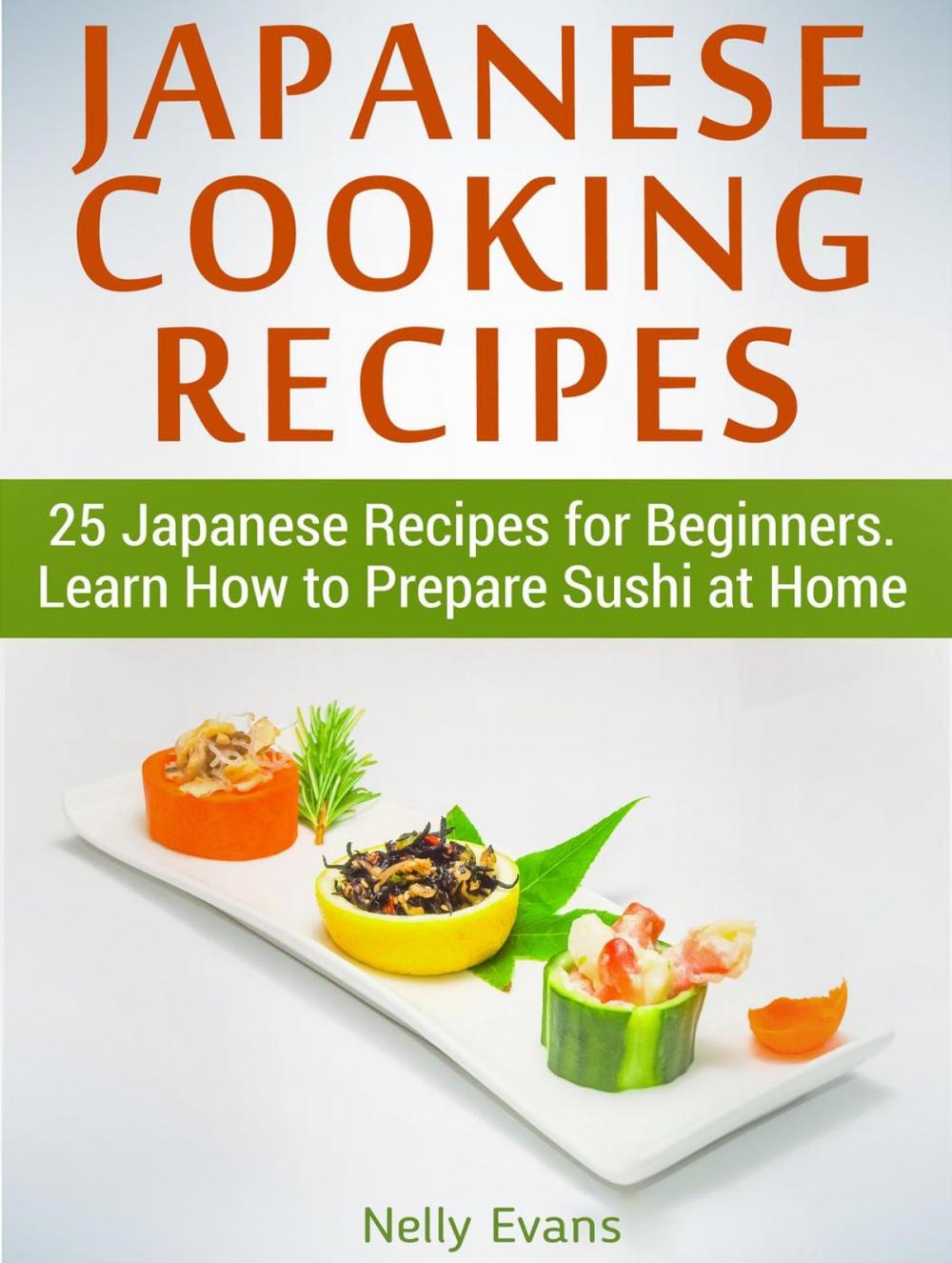 Big bigCover of Japanese Cooking Recipes: 25 Japanese Recipes for Beginners. Learn How to Prepare Sushi at Home