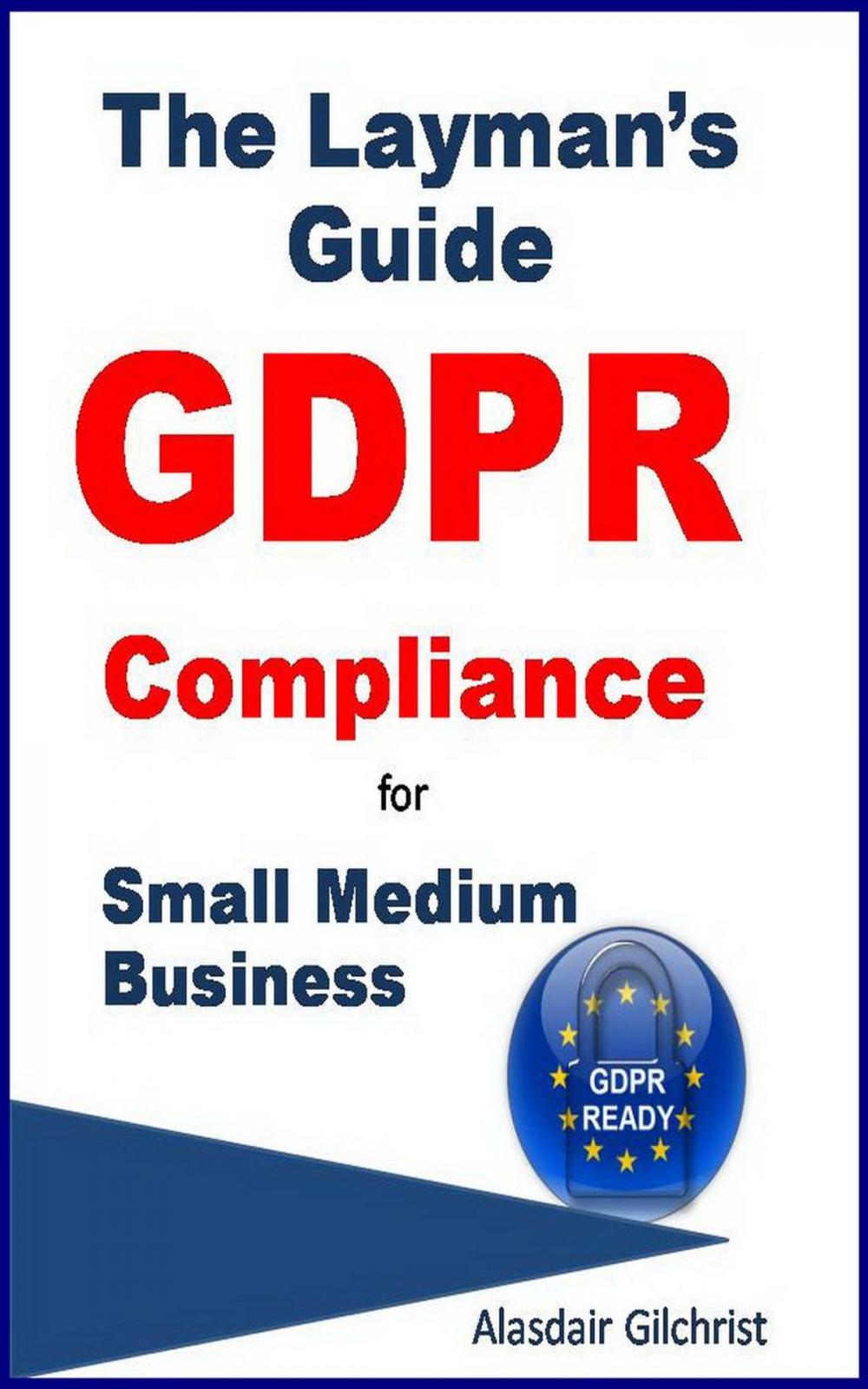 Big bigCover of The Layman's Guide GDPR Compliance for Small Medium Business