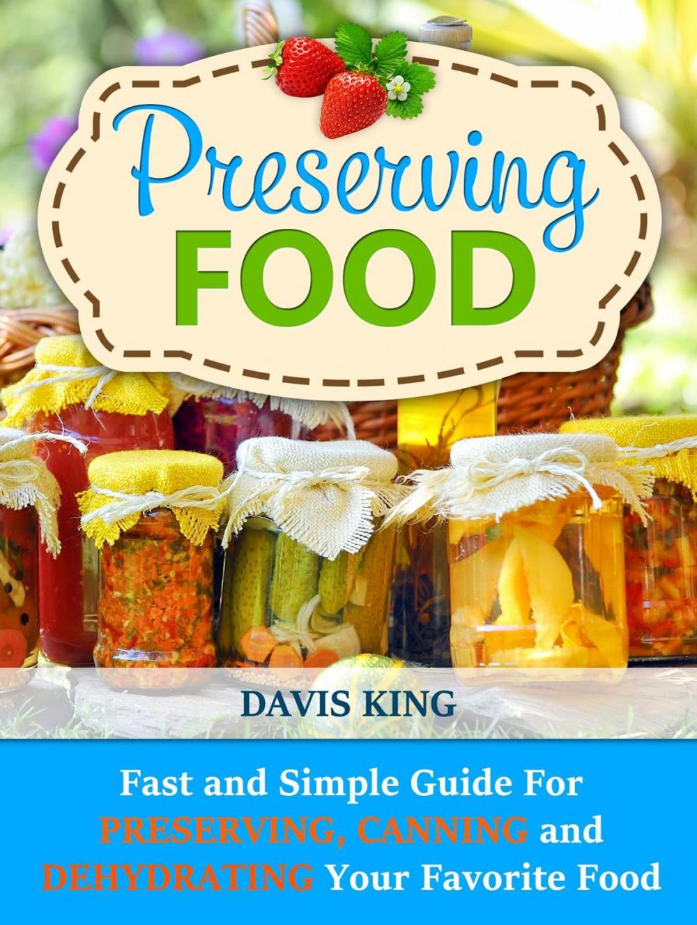 Big bigCover of Preserving Food: Fast and Simple Guide For Preserving, Canning and Dehydrating Your Favorite Food