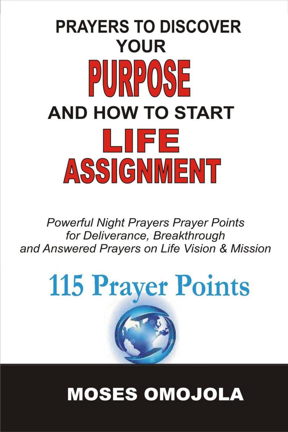 Big bigCover of Prayers To Discover Your Purpose And How To Start Life Assignment: Powerful Night Prayers Prayer Points For Deliverance, Breakthrough And Answered Prayers On Life Vision And Mission