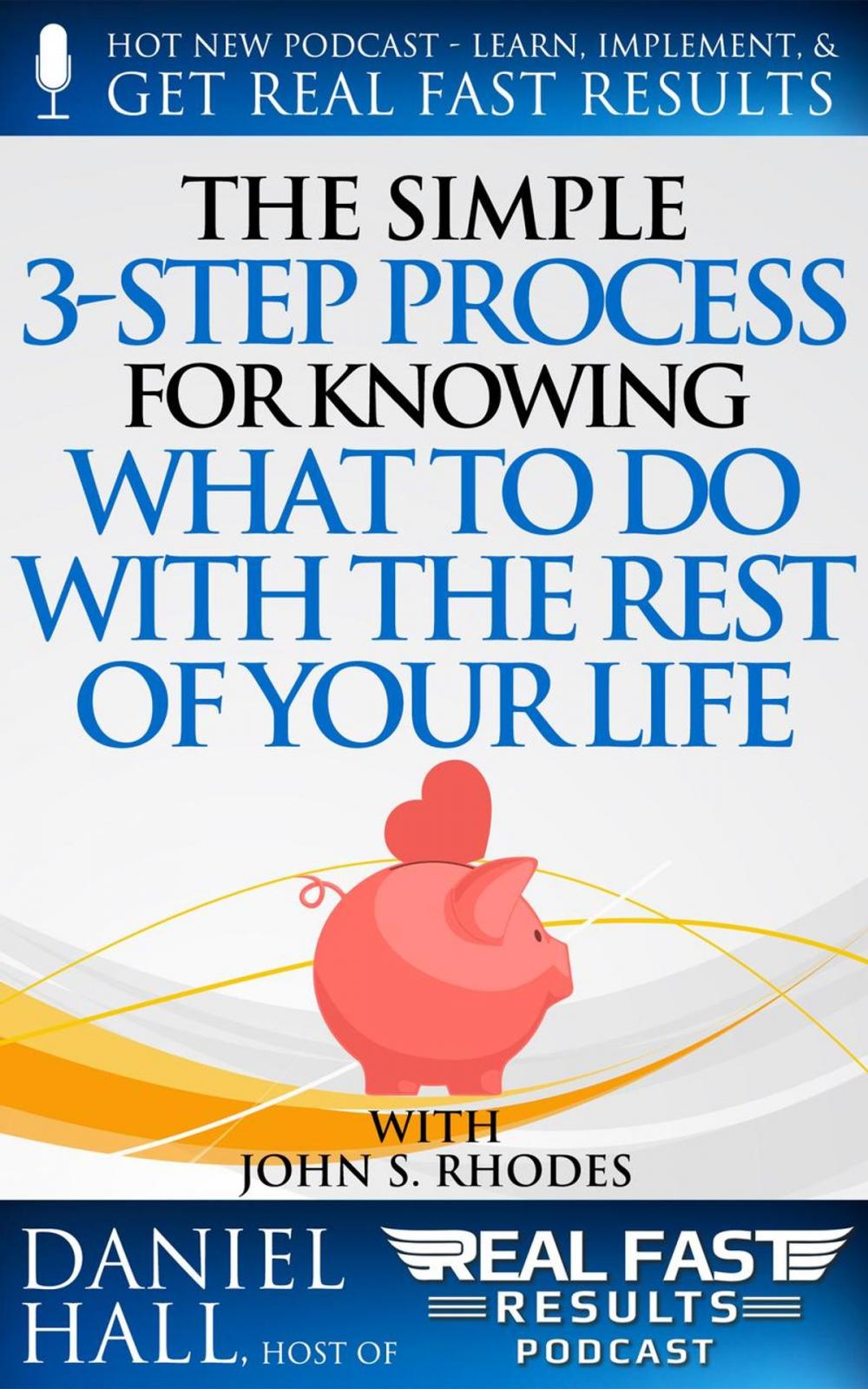 Big bigCover of The Simple 3-Step Process For Knowing What To Do With The Rest of Your Life