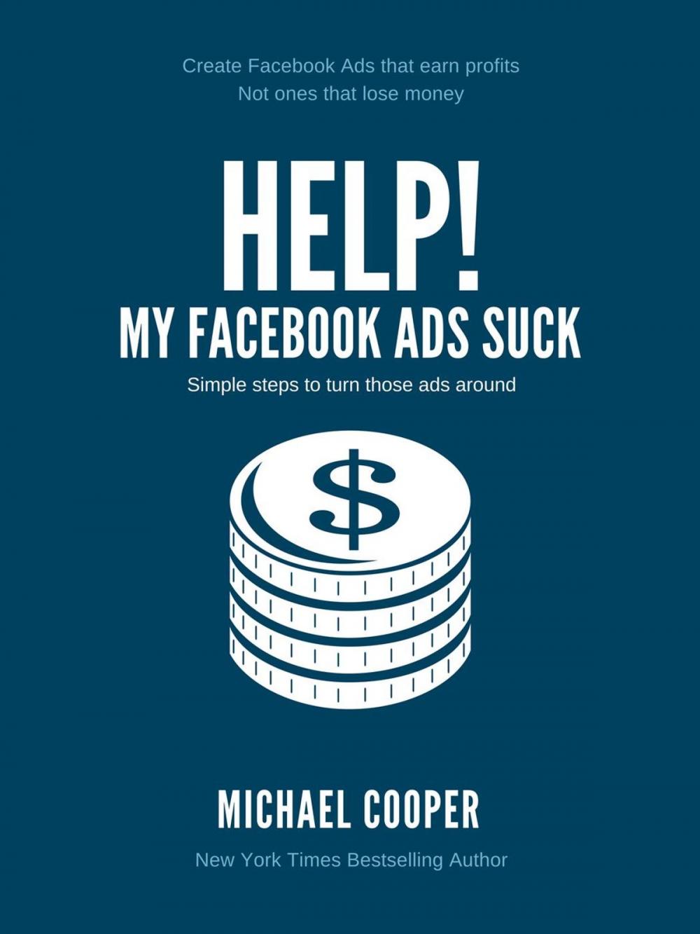 Big bigCover of Help! My Facebook Ads Suck!