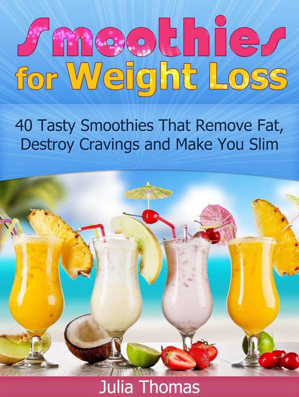 Big bigCover of Smoothies for Weight Loss: 40 Tasty Smoothies That Remove Fat, Destroy Cravings and Make You Slim