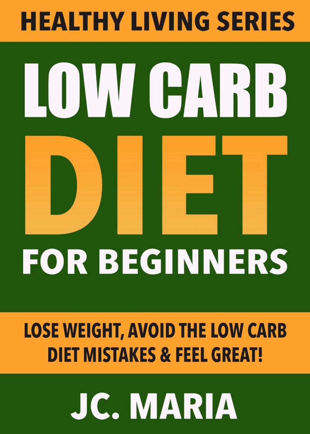 Big bigCover of Low Carb Diet for Beginners: Lose Weight, Avoid the Low Carb Diet Mistakes & Feel Great!