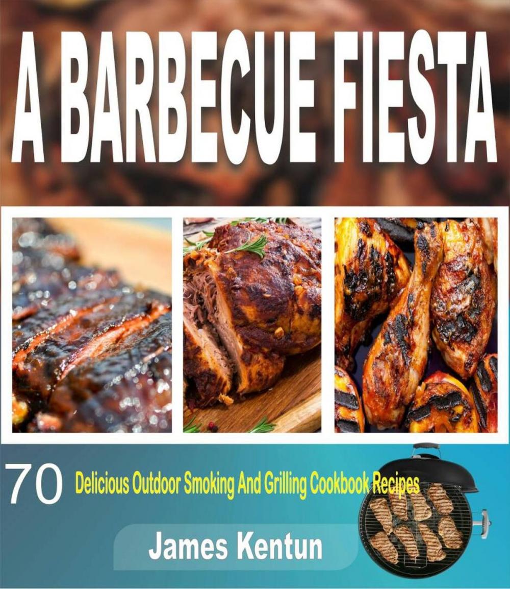 Big bigCover of A Barbecue Fiesta: 70 Delicious Outdoor Smoking And Grilling Cookbook Recipes