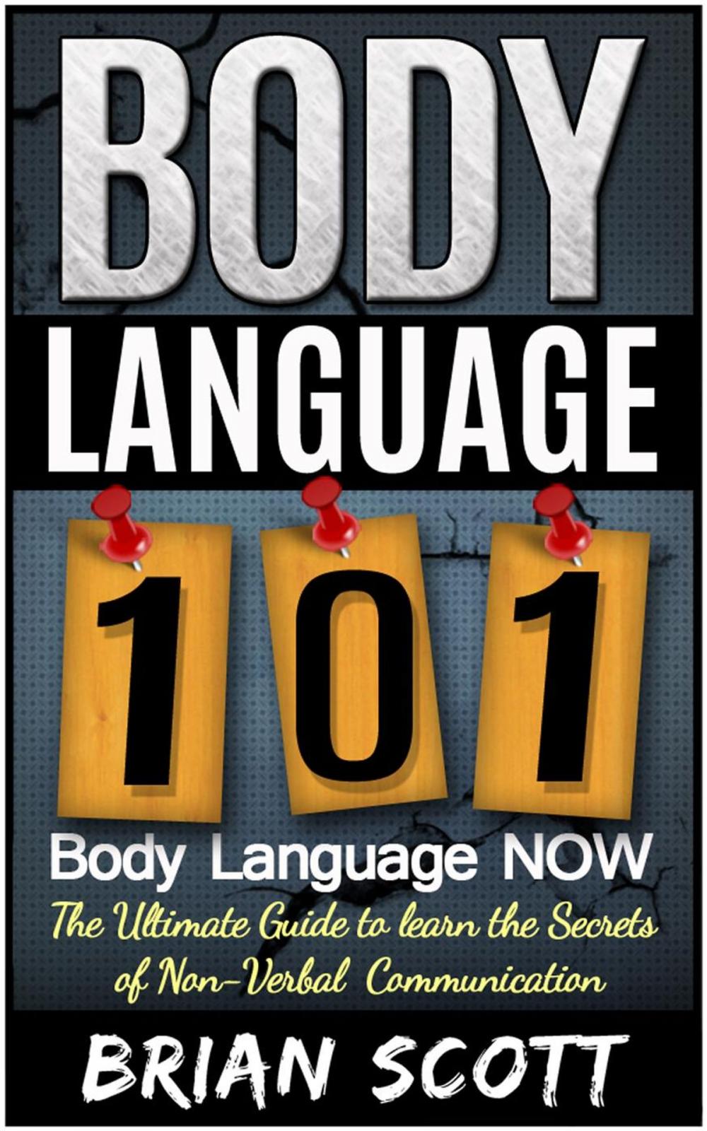 Big bigCover of Body Language 101: Body Language Now. The Ultimate Guide to Learn the Secrets of Non-Verbal Communication