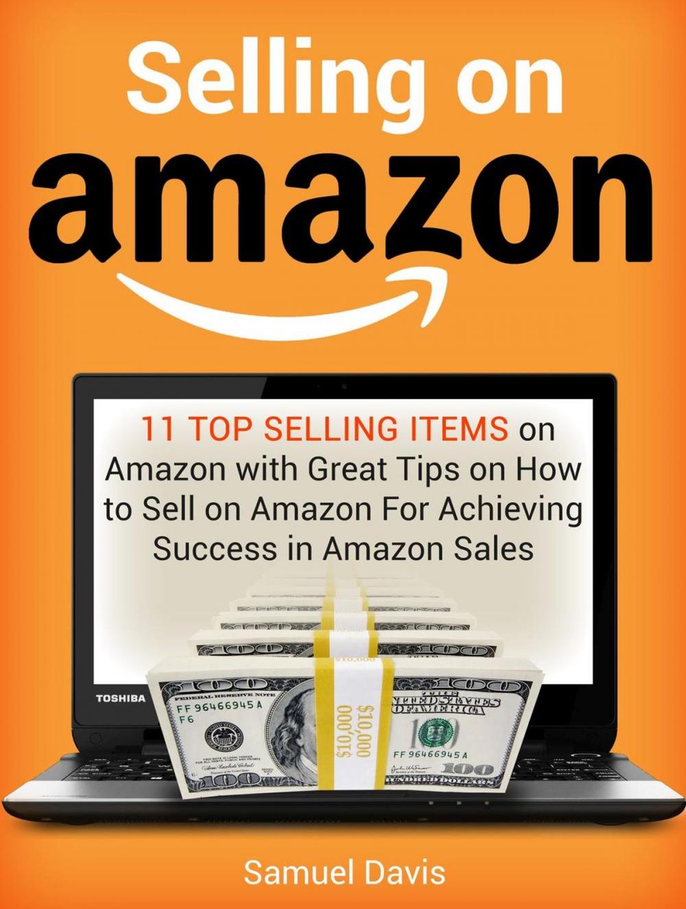 Big bigCover of Selling on Amazon: 11 Top Selling Items on Amazon with Great Tips on How to Sell on Amazon For Achieving Success in Amazon Sales