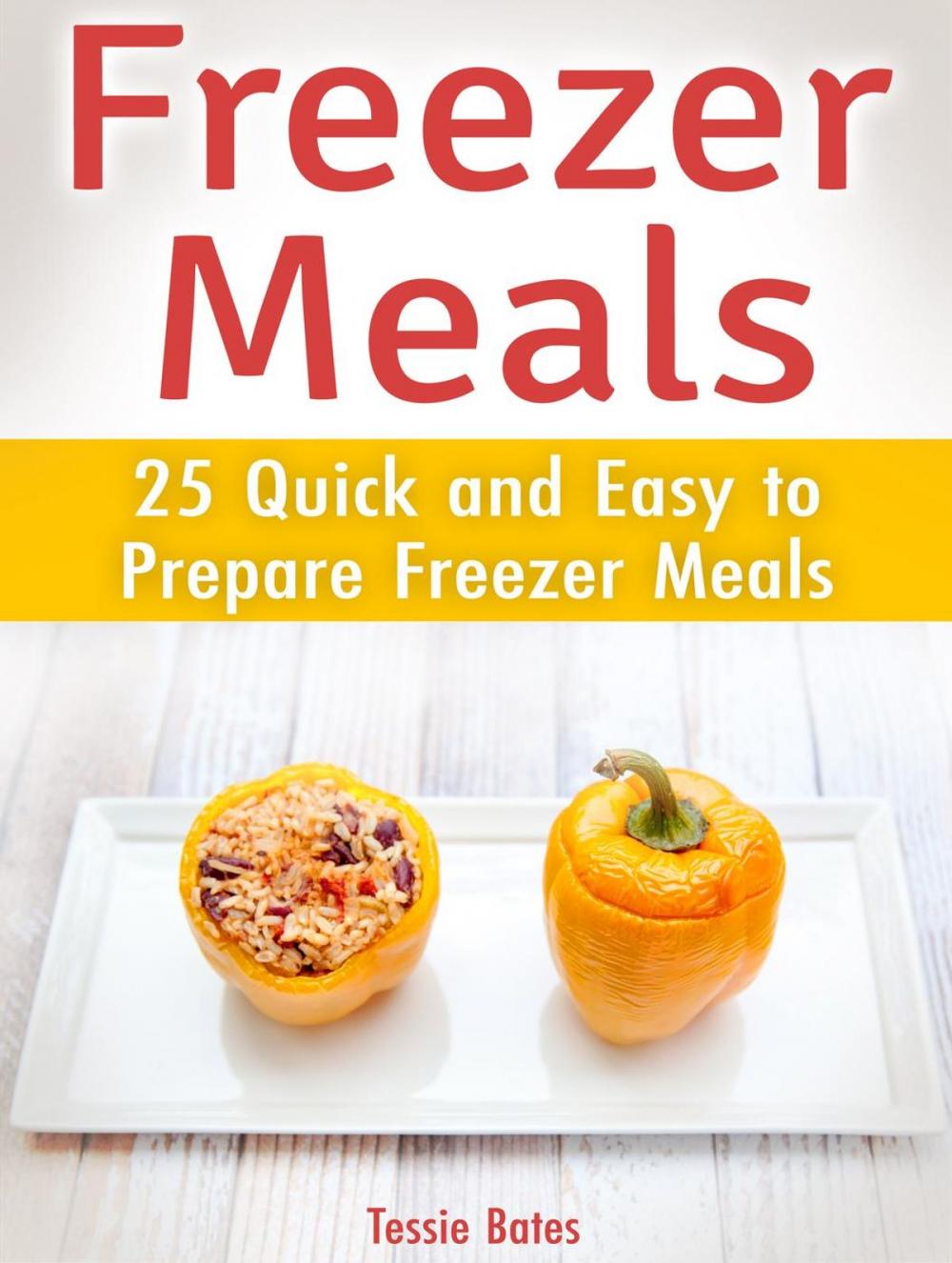 Big bigCover of Freezer Meals: 25 Quick and Easy to Prepare Freezer Meals