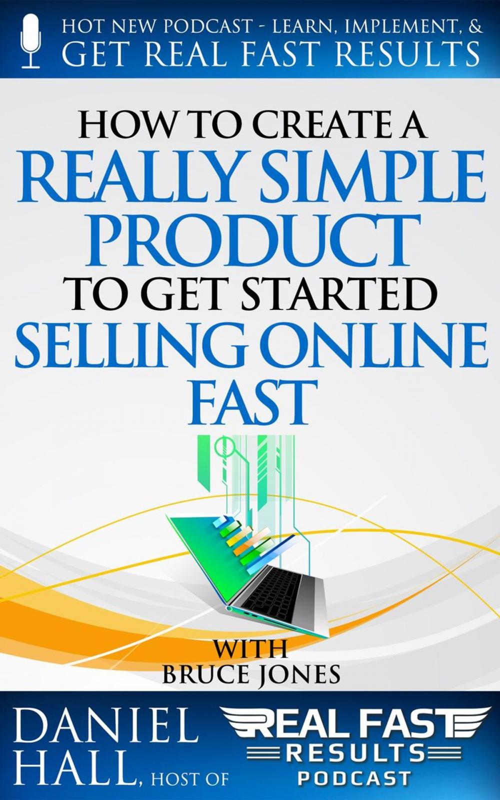 Big bigCover of How to Create a Really Simple Product to Get Started Selling Online Fast