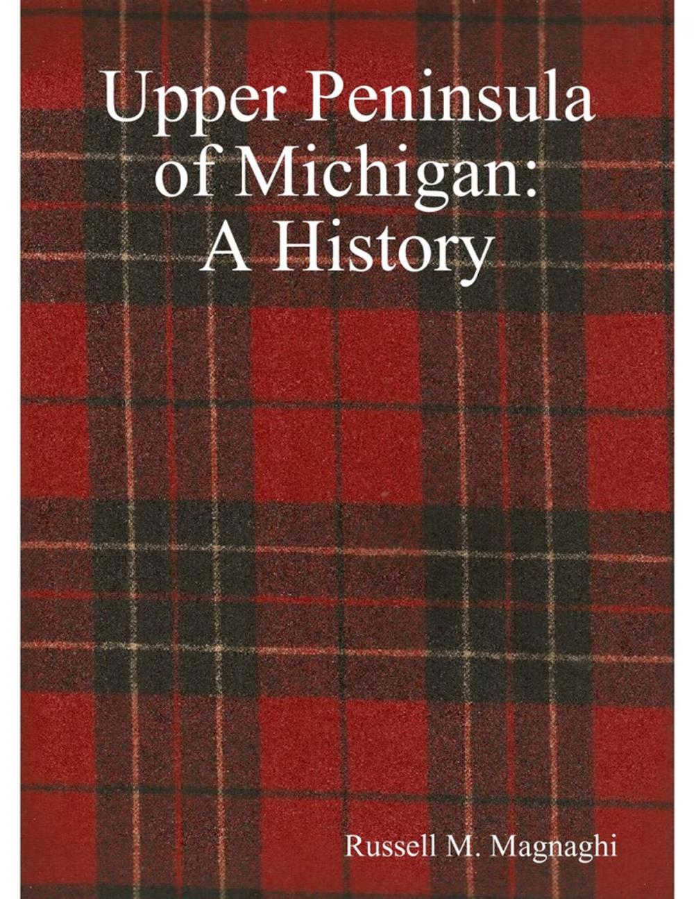 Big bigCover of Upper Peninsula of Michigan: A History