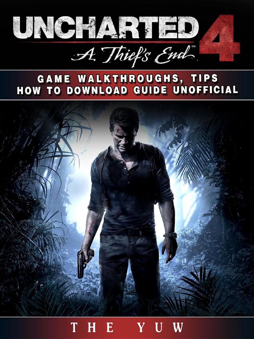 Big bigCover of Uncharted 4 a Thiefs End Game Walkthroughs, Tips How to Download Guide Unofficial
