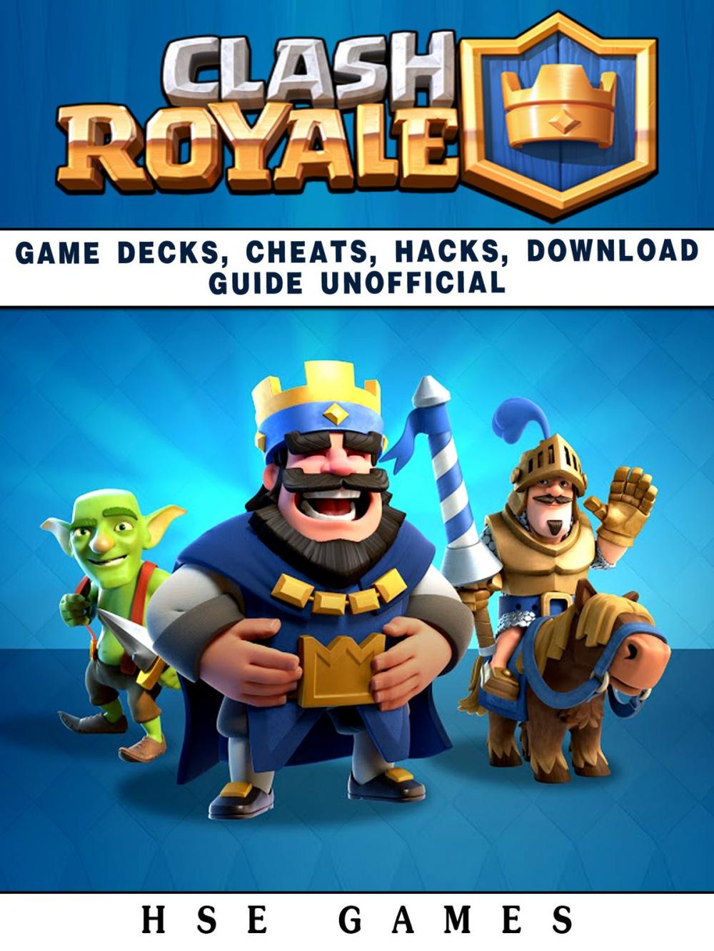 Big bigCover of Clash Royale Game Decks, Cheats, Hacks, Download Guide Unofficial