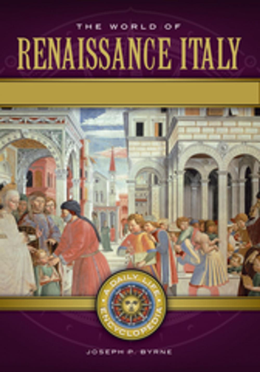 Big bigCover of The World of Renaissance Italy: A Daily Life Encyclopedia [2 volumes]