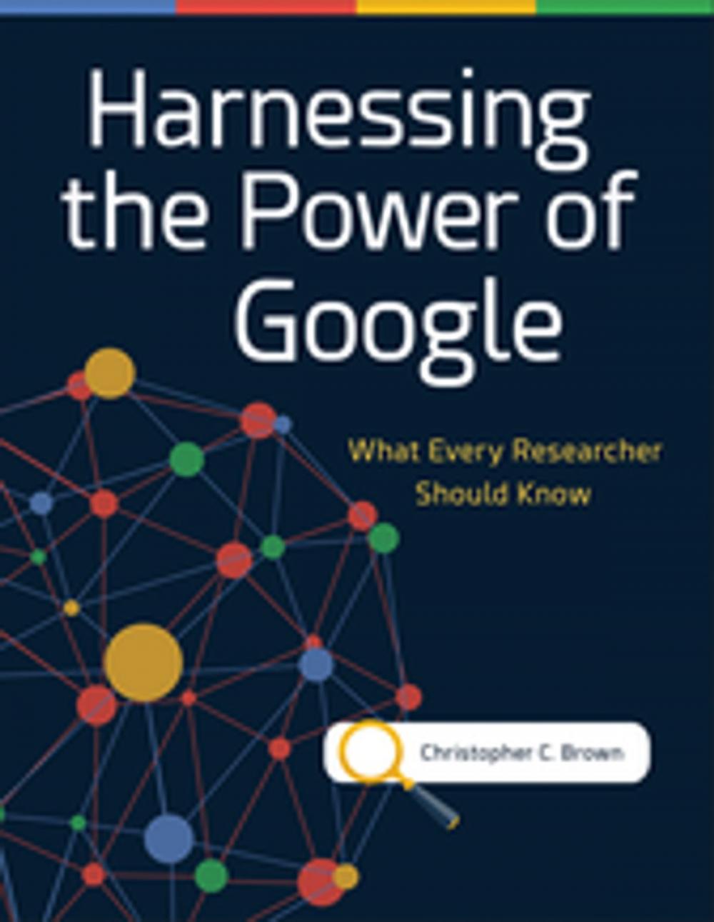 Big bigCover of Harnessing the Power of Google: What Every Researcher Should Know