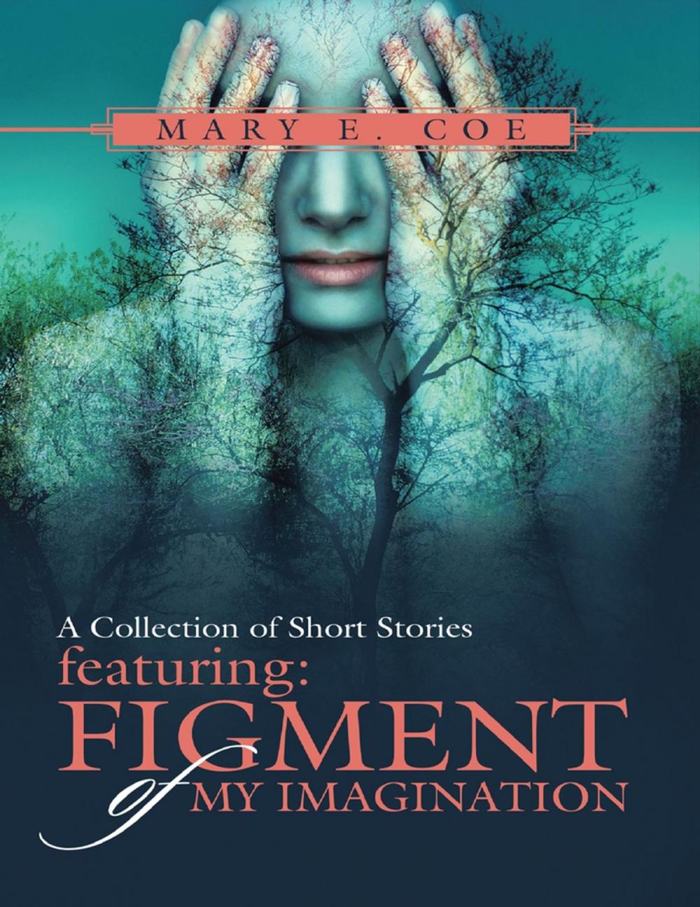 Big bigCover of A Collection of Short Stories Featuring: Figment of My Imagination