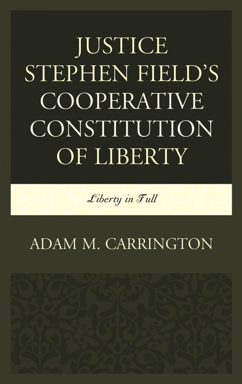 Big bigCover of Justice Stephen Field's Cooperative Constitution of Liberty