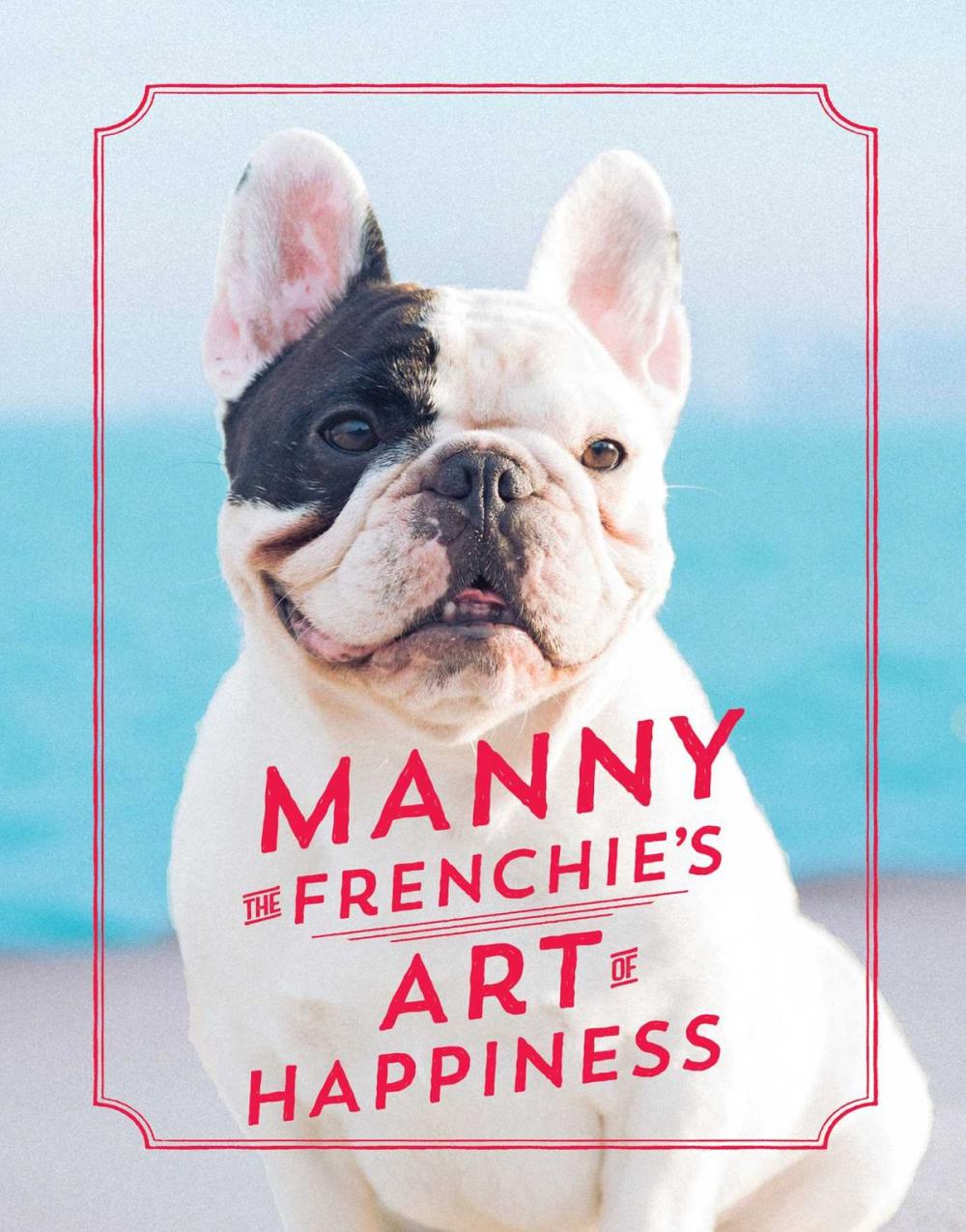 Big bigCover of Manny the Frenchie's Art of Happiness