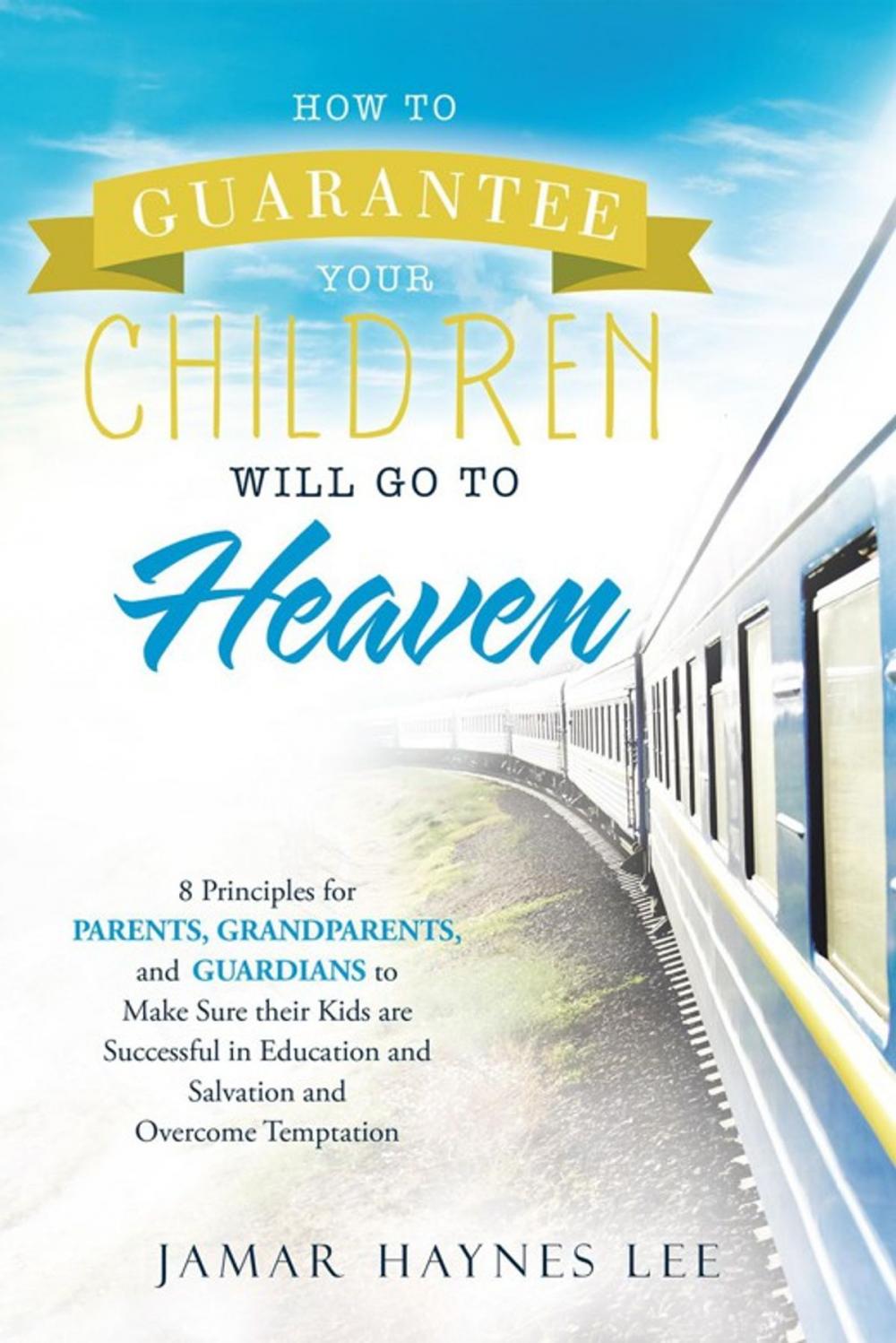 Big bigCover of How to Guarantee Your Children Will Go to Heaven