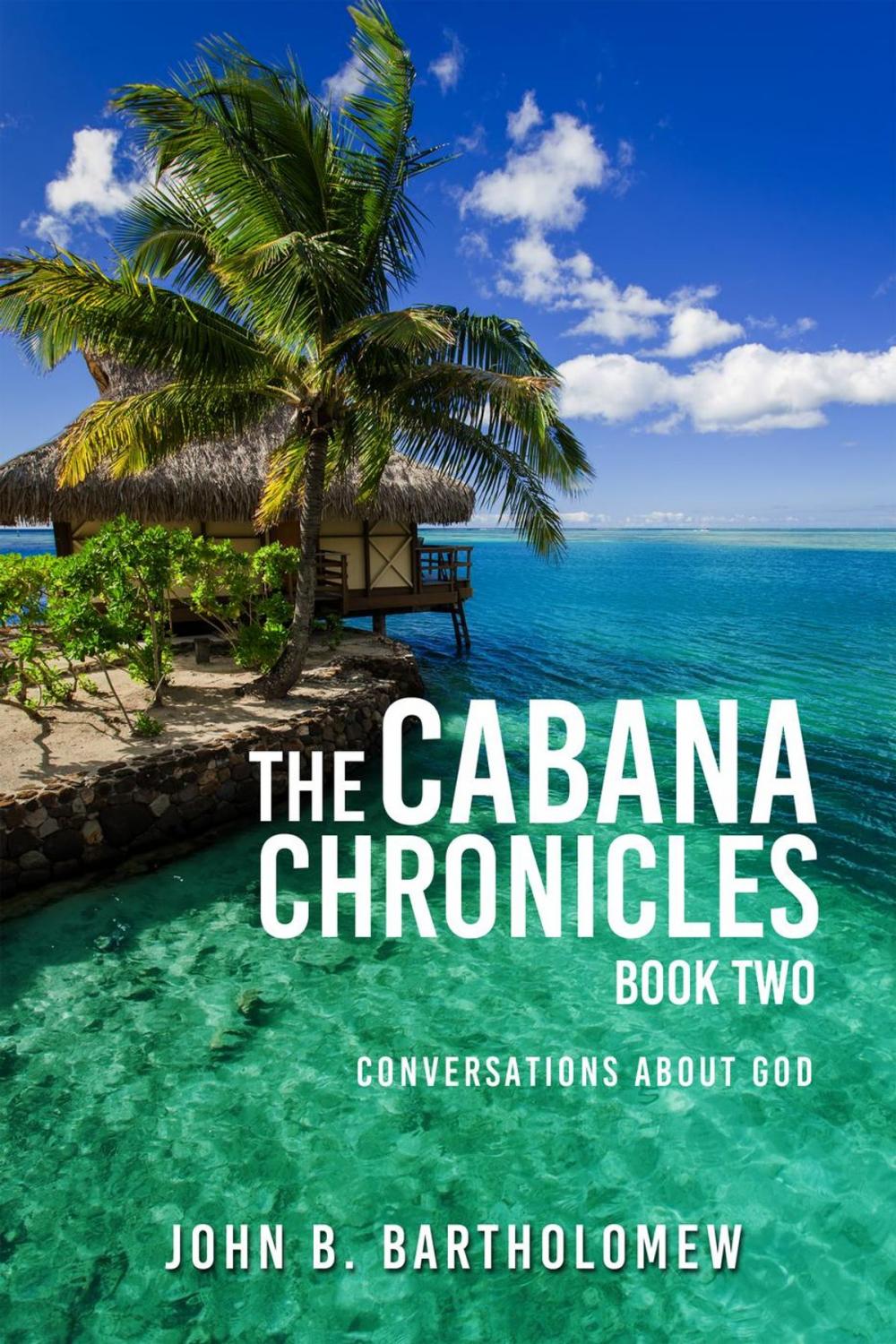 Big bigCover of The Cabana Chronicles Book Two Conversations About God