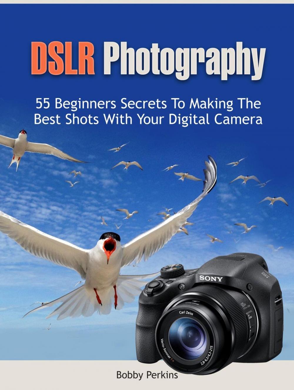 Big bigCover of Dslr Photography: 55 Beginners Secrets to Making the Best Shots with Your Digital Camera