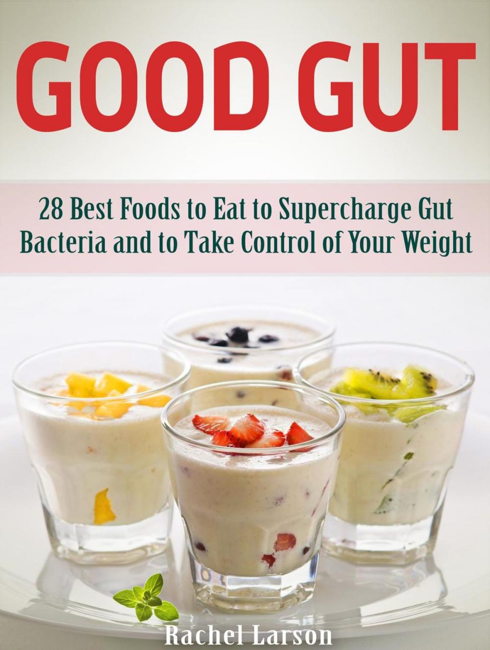 Big bigCover of Good Gut: 28 Best Foods to Eat to Supercharge Gut Bacteria and to Take Control of Your Weight