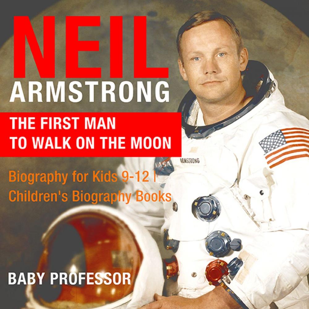 Big bigCover of Neil Armstrong : The First Man to Walk on the Moon - Biography for Kids 9-12 | Children's Biography Books