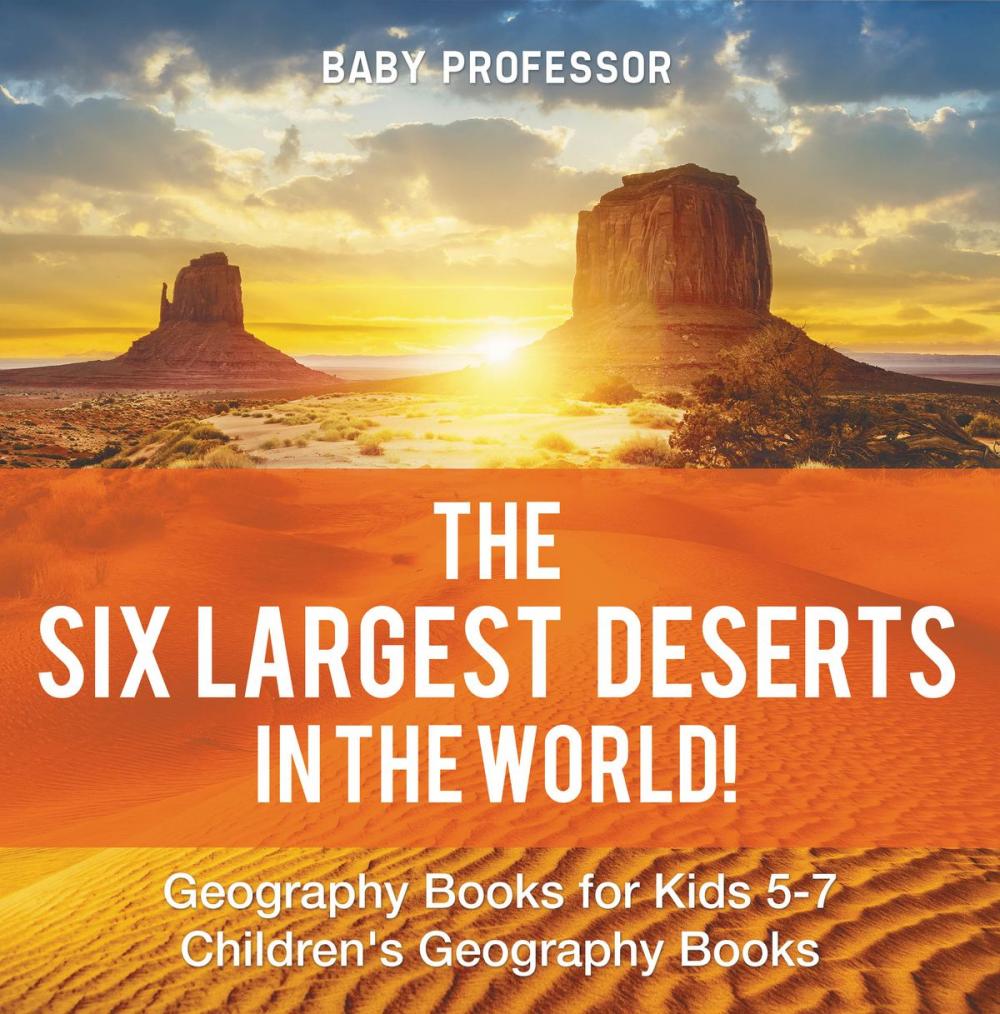 Big bigCover of The Six Largest Deserts in the World! Geography Books for Kids 5-7 | Children's Geography Books