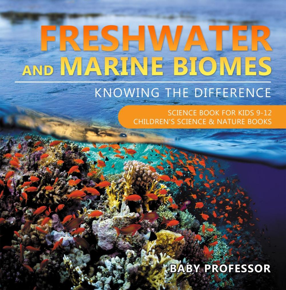 Big bigCover of Freshwater and Marine Biomes: Knowing the Difference - Science Book for Kids 9-12 | Children's Science & Nature Books