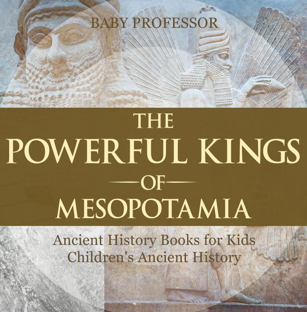 Big bigCover of The Powerful Kings of Mesopotamia - Ancient History Books for Kids | Children's Ancient History