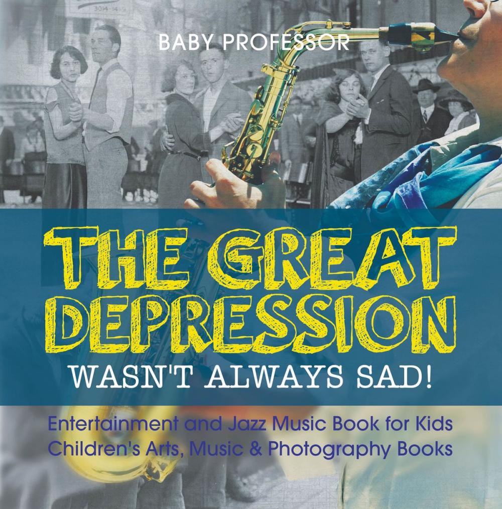 Big bigCover of The Great Depression Wasn't Always Sad! Entertainment and Jazz Music Book for Kids | Children's Arts, Music & Photography Books