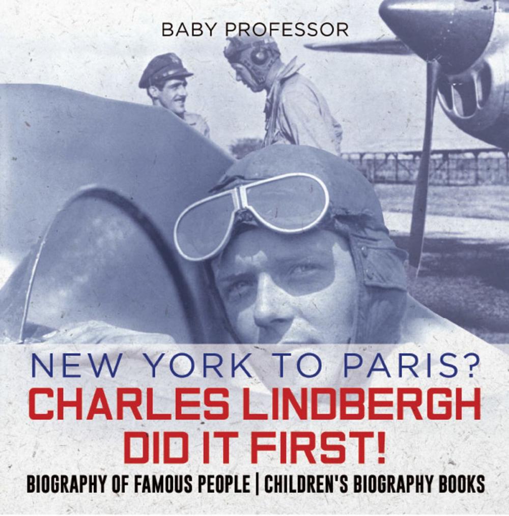 Big bigCover of New York to Paris? Charles Lindbergh Did It First! Biography of Famous People | Children's Biography Books