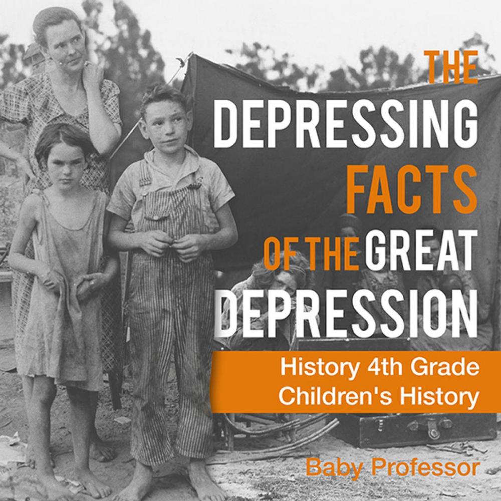 Big bigCover of The Depressing Facts of the Great Depression - History 4th Grade | Children's History