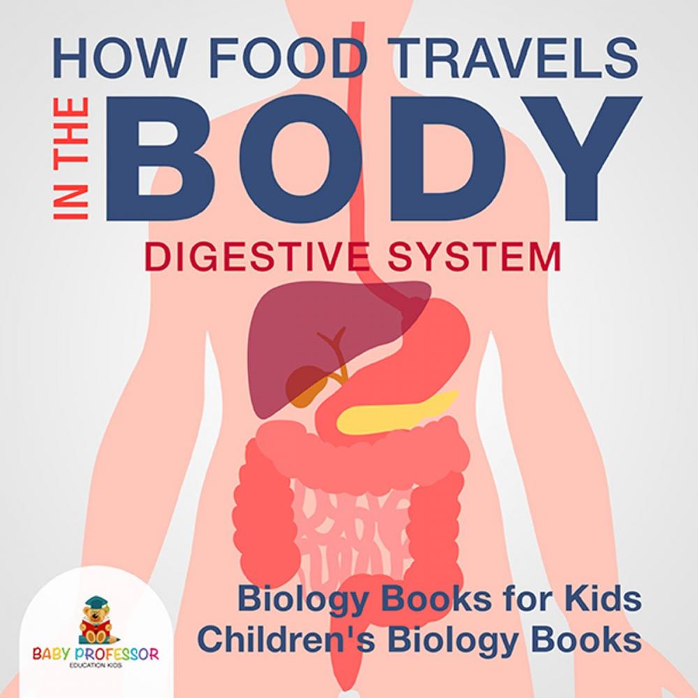 Big bigCover of How Food Travels In The Body - Digestive System - Biology Books for Kids | Children's Biology Books