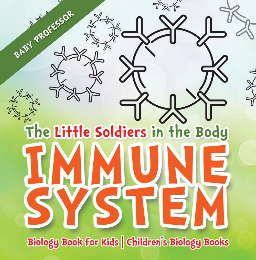 Big bigCover of The Little Soldiers in the Body - Immune System - Biology Book for Kids | Children's Biology Books