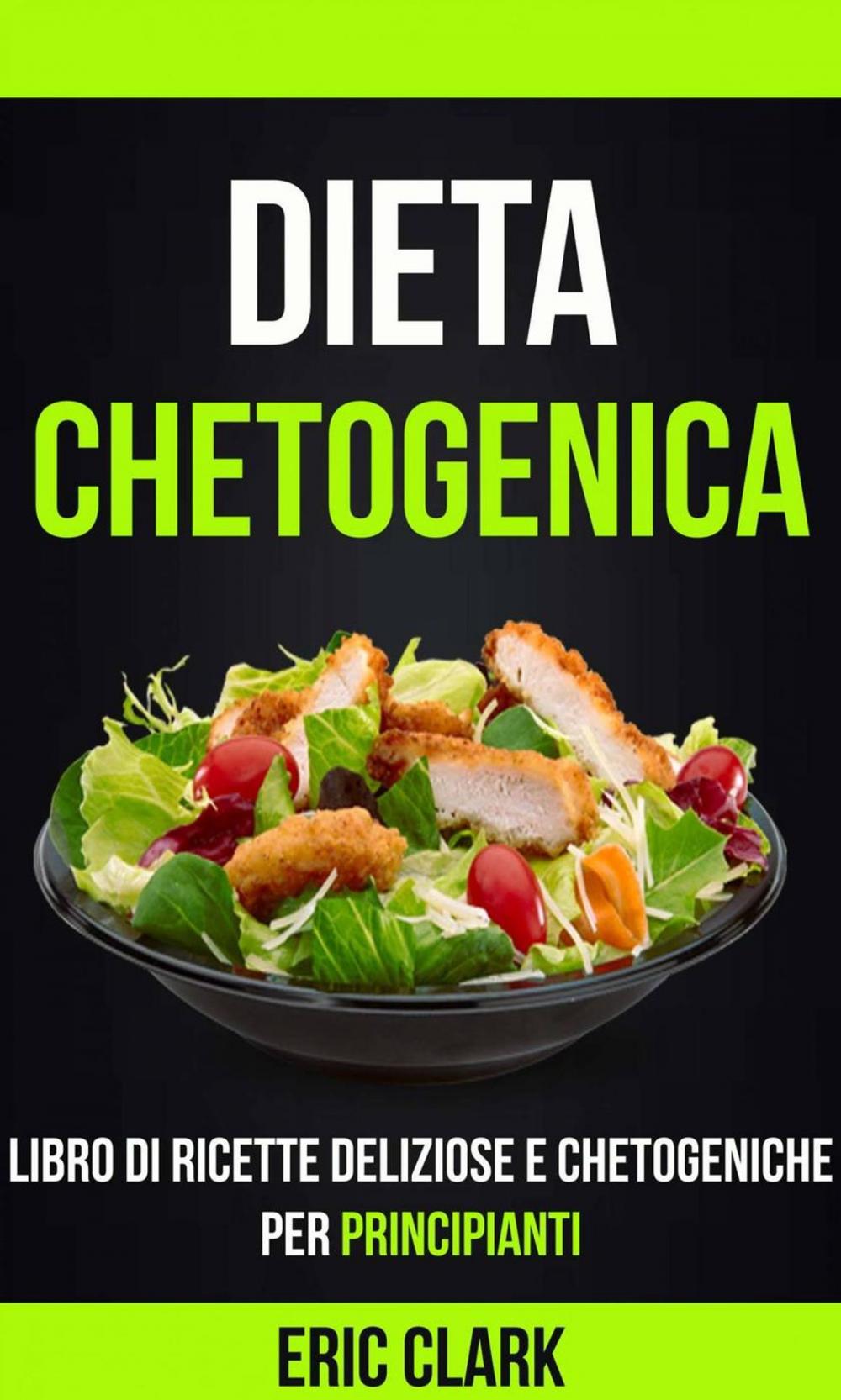 Big bigCover of Dieta chetogenica: Libro di ricette deliziose e chetogeniche per principianti