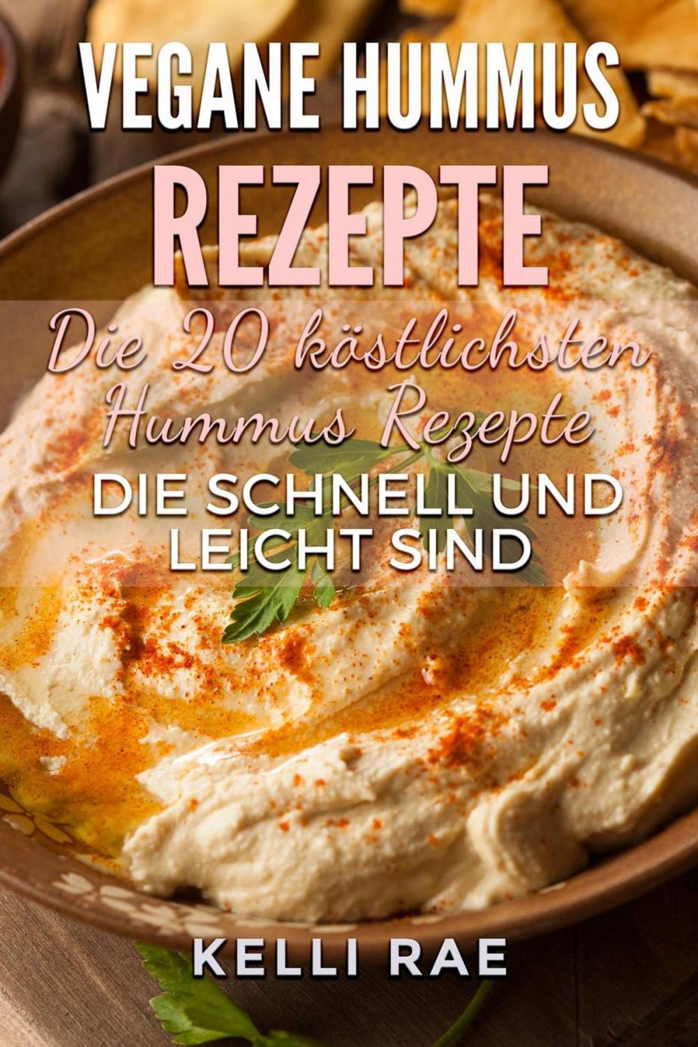 Big bigCover of Vegane Hummus Rezepte - Die 20 köstlichsten Hummus Rezepte, die schnell und leicht sind