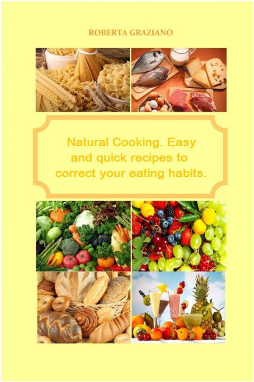 Big bigCover of Natural Cooking. Easy And Quick Recipes To Correct Your Eating Habits.