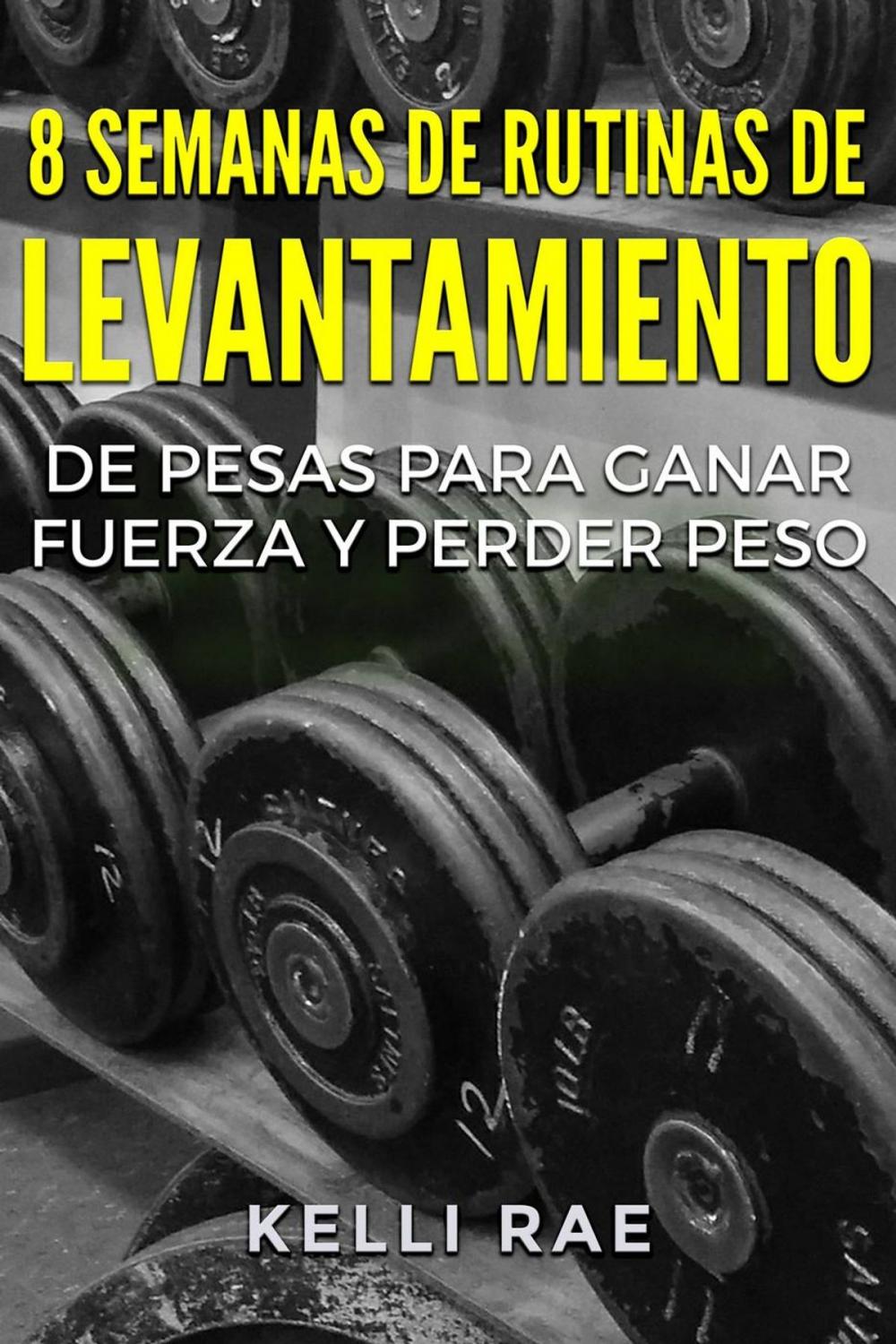 Big bigCover of 8 Semanas de Rutinas de Levantamiento de Pesas para Ganar Fuerza y Perder Peso