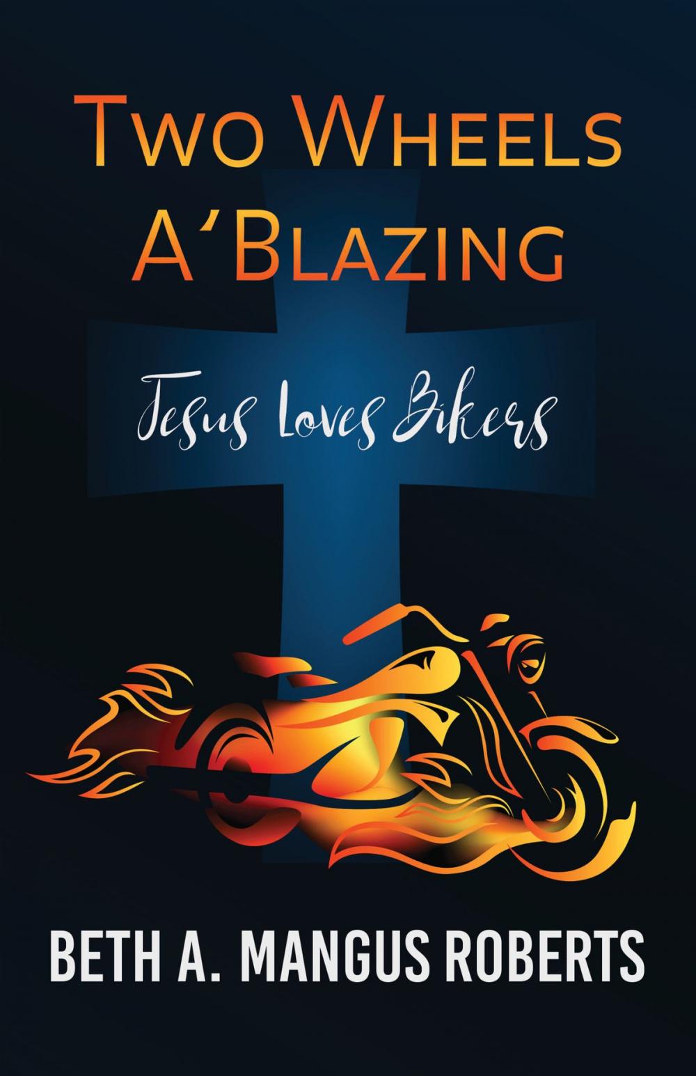 Big bigCover of Two Wheels A'Blazing: Jesus Loves Bikers