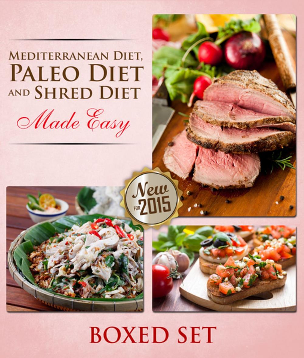 Big bigCover of Paleo Diet, Shred Diet and Mediterranean Diet Made Easy: Paleo Diet Cookbook Edition with Recipes, Diet Plans and More