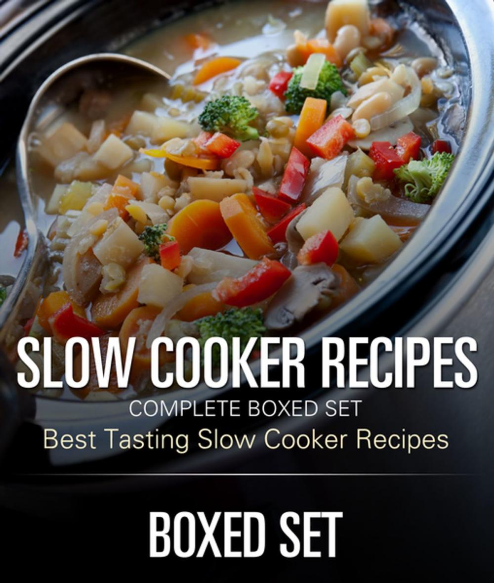 Big bigCover of Slow Cooker Recipes Complete Boxed Set - Best Tasting Slow Cooker Recipes: 3 Books In 1 Boxed Set Slow Cooking Recipes