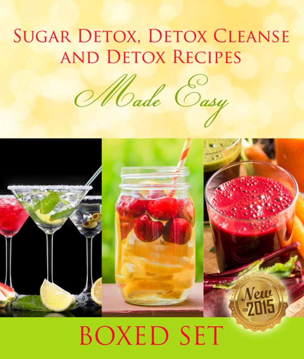 Big bigCover of Sugar Detox, Detox Cleanse and Detox Recipes Made Easy: Beat Sugar Cravings and Sugar Addiction