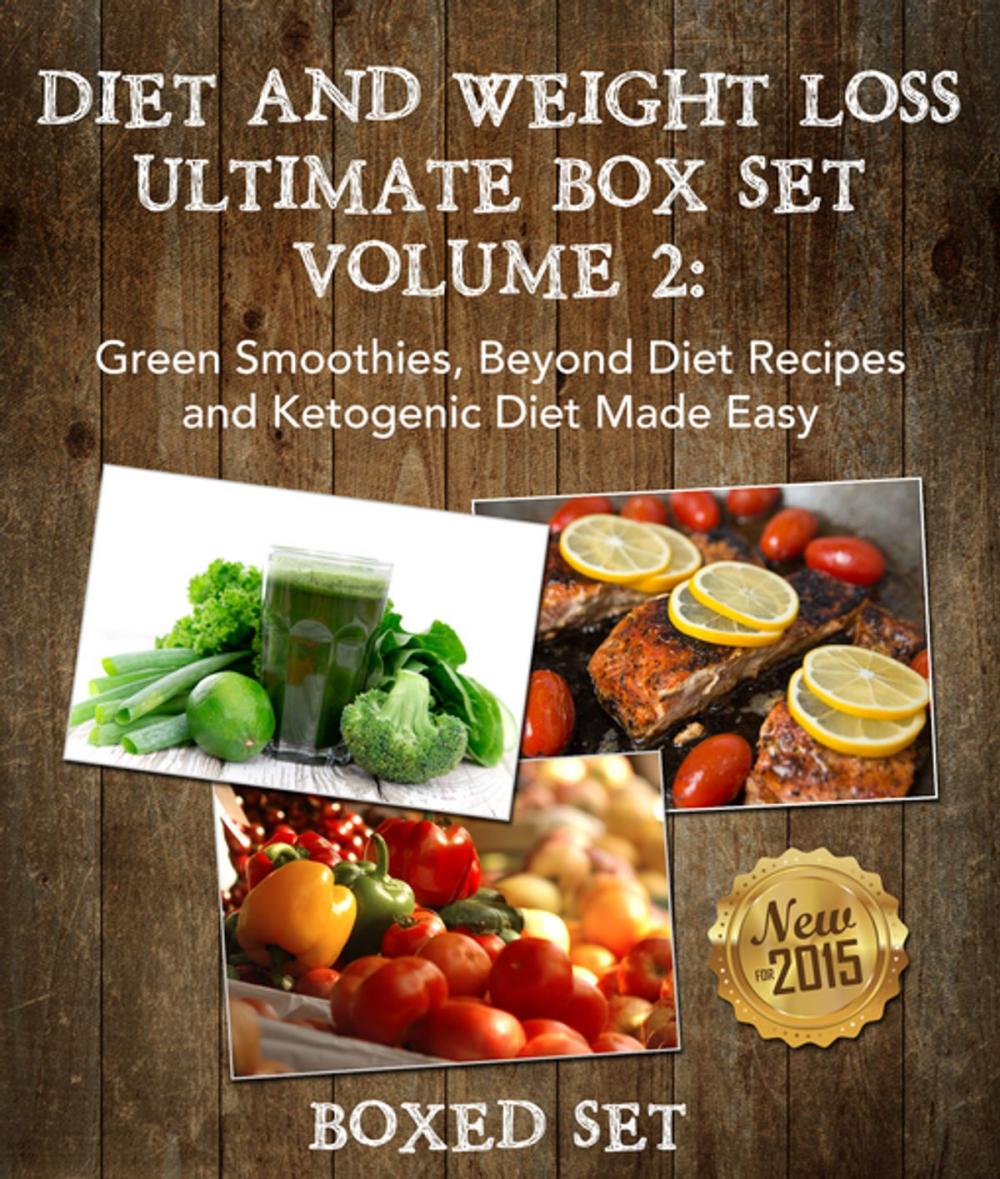 Big bigCover of Diet And Weight Loss Volume 2: Green Smoothies, Beyond Diet Recipes and Ketogenic Diet