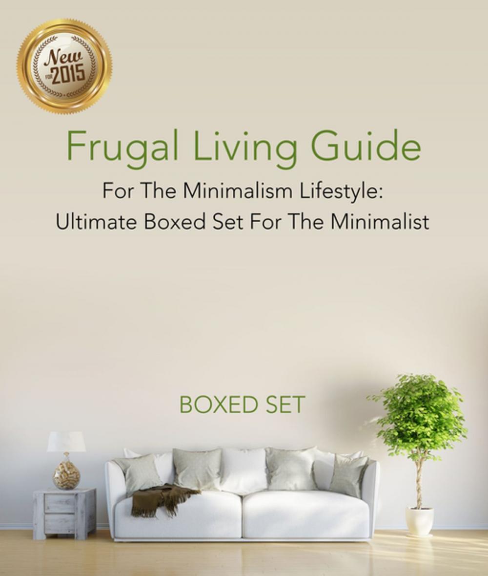 Big bigCover of Frugal Living Guide For The Minimalism Lifestyle- Ultimate Boxed Set For The Minimalist: 3 Books In 1 Boxed Set