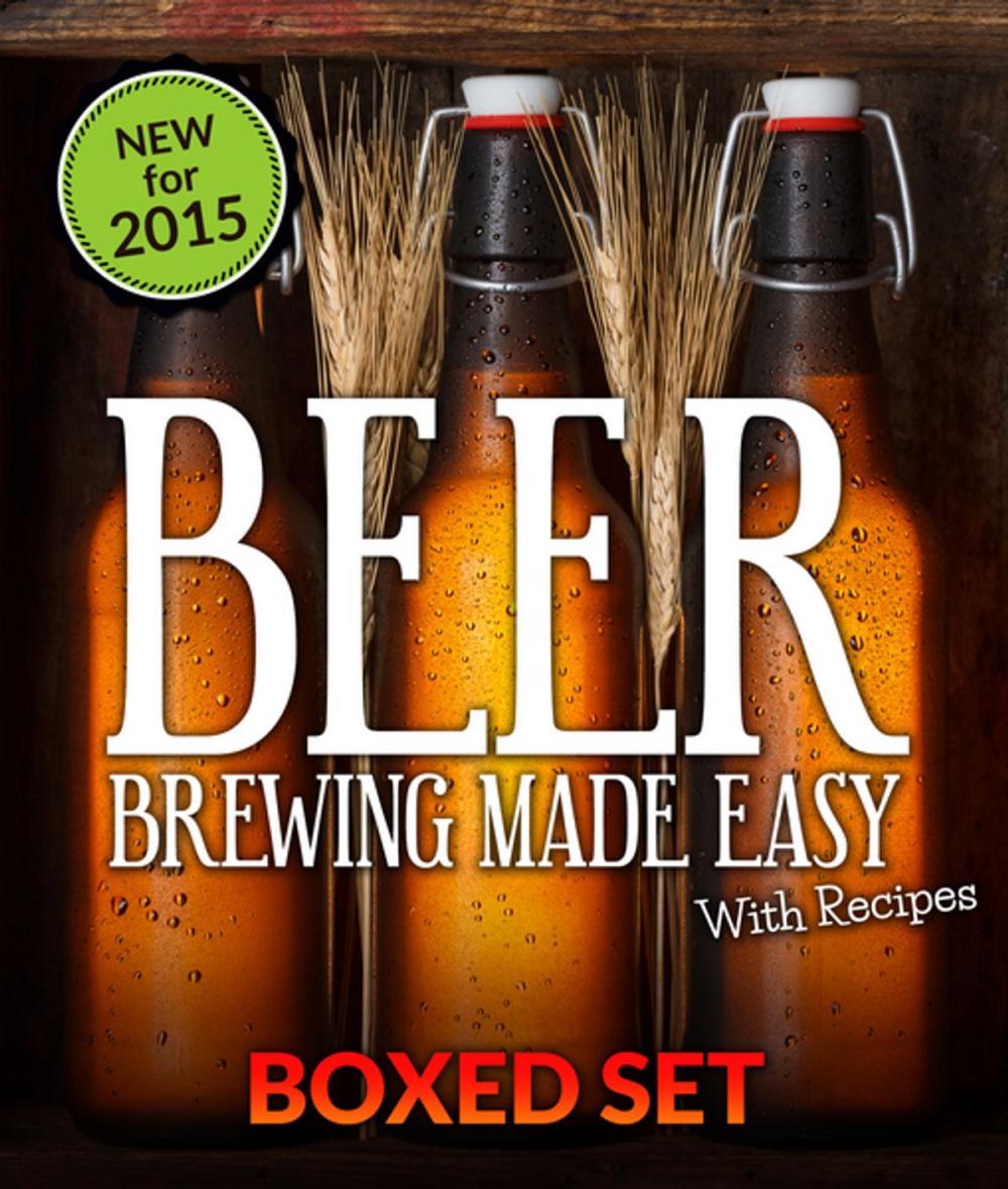 Big bigCover of Beer Brewing Made Easy With Recipes (Boxed Set): 3 Books In 1 Beer Brewing Guide With Easy Homeade Beer Brewing Recipes