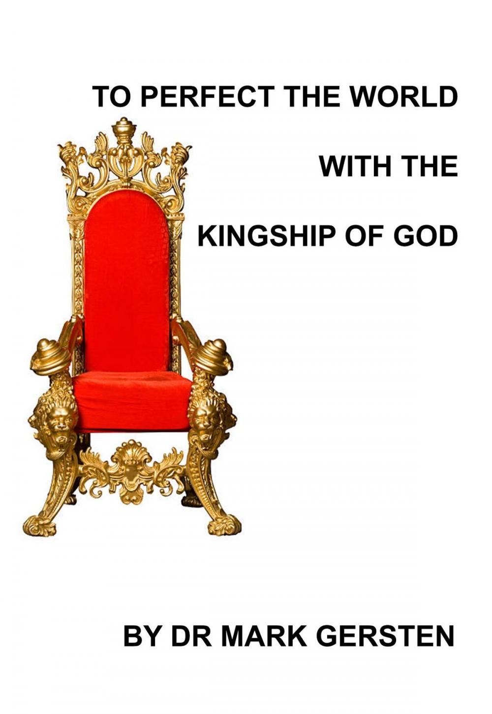 Big bigCover of To Perfect The World With The Kingship Of God