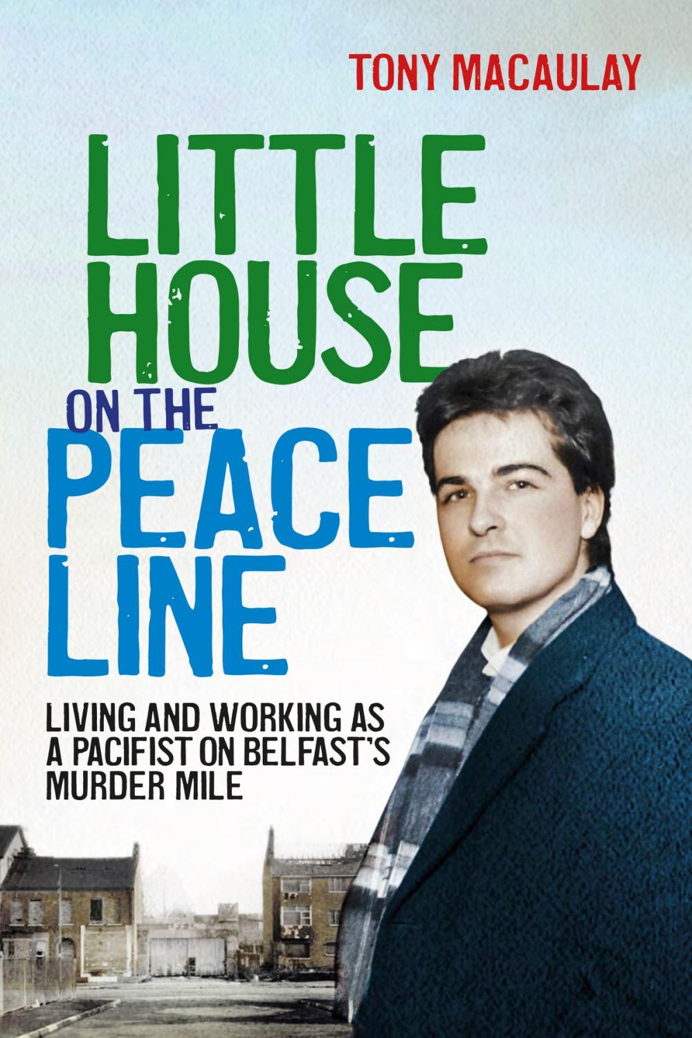 Big bigCover of Little House on the Peace Line: Living and working as a pacifist on Belfast's Murder Mile